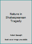 Paperback Nature in Shakespearean Tragedy Book