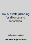 Unknown Binding Tax & estate planning for divorce and separation Book