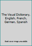 The Visual Dictionary, English, French, German, Spanish