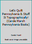 Hardcover Let's Quilt Pennsylvania & Stuff It Topographically! (Carole Marsh Pennsylvania Books) Book