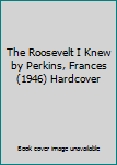 Hardcover The Roosevelt I Knew by Perkins, Frances (1946) Hardcover Book