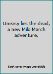Paperback Uneasy lies the dead, a new Milo March adventure, Book