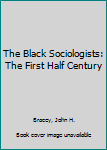 Hardcover The Black Sociologists: The First Half Century Book