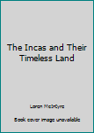 Unknown Binding The Incas and Their Timeless Land Book
