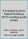 A Practical Guide to Federal Evidence: Objections, Responses, Rules, and Practice Commentary (Nita Practical Guide Series)