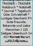 Superhelden Ohne Umhang Nennt Man TRAINER : TRAINER Notizbuch * Notizheft * Journal * Tagebuch Oder Schreibheft * Lustiges Geschenk F?r Gute Freunde, Bekannte und Liebe Menschen I 120 Seitiges Ideenbu