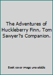 Hardcover The Adventures of Huckleberry Finn, Tom Sawyer?s Companion. Book