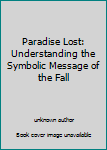 Unknown Binding Paradise Lost: Understanding the Symbolic Message of the Fall Book