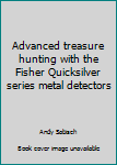 Paperback Advanced treasure hunting with the Fisher Quicksilver series metal detectors Book