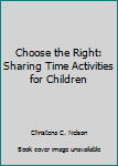 Paperback Choose the Right: Sharing Time Activities for Children Book