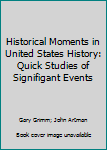 Spiral-bound Historical Moments in United States History: Quick Studies of Signifigant Events Book