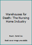 Hardcover Warehouses for Death: The Nursing Home Industry Book