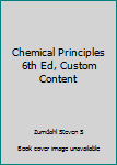 Unknown Binding Chemical Principles 6th Ed, Custom Content Book