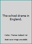 Hardcover The school drama in England, Book
