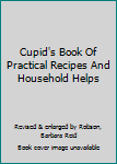 Hardcover Cupid's Book Of Practical Recipes And Household Helps Book