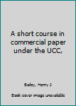 Unknown Binding A short course in commercial paper under the UCC, Book