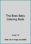 The Boss Baby Coloring Book