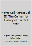 Hardcover Never Call Retreat Vol. III The Centennial History of the Civil War Book