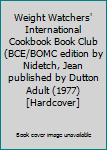 Weight Watchers' International Cookbook Book Club (BCE/BOMC edition by Nidetch, Jean published by Dutton Adult (1977) [Hardcover]
