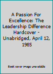 Hardcover A Passion For Excellence: The Leadership Difference Hardcover - Unabridged, April 12, 1985 Book