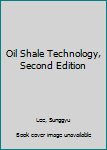 Hardcover Oil Shale Technology, Second Edition Book