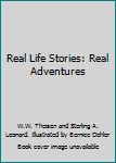 Hardcover Real Life Stories: Real Adventures Book