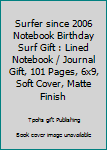 Surfer since 2006 Notebook Birthday Surf Gift : Lined Notebook / Journal Gift, 101 Pages, 6x9, Soft Cover, Matte Finish