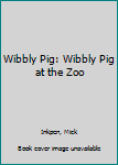 Paperback Wibbly Pig: Wibbly Pig at the Zoo Book