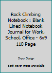 Paperback Rock Climbing Notebook : Blank Lined Notebook Journal for Work, School, Office - 6x9 110 Page Book