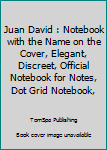 Juan David : Notebook with the Name on the Cover, Elegant, Discreet, Official Notebook for Notes, Dot Grid Notebook,