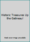Unknown Binding Historic Treasures Up the Gatineau! Book