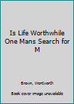 Paperback Is Life Worthwhile One Mans Search for M Book
