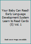 Cards Your Baby Can Read!  Early Language Development System Learn to Read Cards (5) Vol. 1 Book
