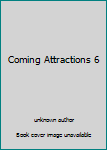 Coming Attractions 6