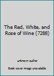 Unknown Binding The Red, White, and Rose of Wine (7288) Book