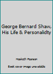 Paperback George Bernard Shaw, His Life & Personalidty Book