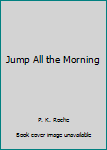 Paperback Jump All the Morning Book
