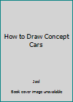 Hardcover How to Draw Concept Cars Book