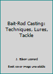Hardcover Bait-Rod Casting: Techniques, Lures, Tackle Book