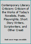 Hardcover Contemporary Literary Criticism: Criticism of the Works of Today's Novelists, Poets, Playwrights, Short Story Writers, Scriptwriters, and Other Creati Book