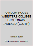 Unknown Binding RANDOM HOUSE WEBSTERS COLLEGE DICTIONARY INDEXED (CLOTH) Book