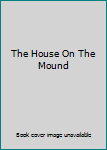 Hardcover The House On The Mound Book
