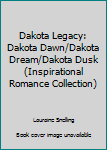 Hardcover Dakota Legacy: Dakota Dawn/Dakota Dream/Dakota Dusk (Inspirational Romance Collection) Book