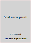 Shall never perish