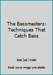 Paperback The Bassmasters: Techniques That Catch Bass Book