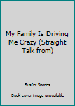 Paperback My Family Is Driving Me Crazy (Straight Talk from) Book