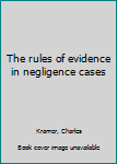 Unknown Binding The rules of evidence in negligence cases Book