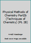 Hardcover Physical Methods of Chemistry Part2b (Techniques of Chemistry) (Pt. 2B) Book