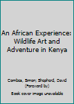 Paperback An African Experience: Wildlife Art and Adventure in Kenya Book