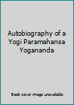 Autobiography of a Yogi Paramahansa Yogananda